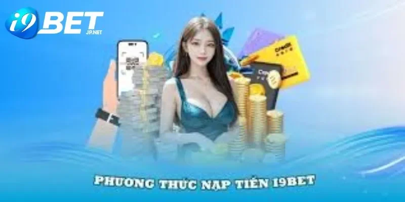 Các cách thức nạp tiền i9bet cần biết